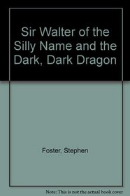 Sir Walter of the Silly Name and the Dark, Dark Dragon