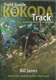 Field Guide to the Kokoda Track : An Historical Guide to the Lost Battlefields