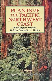 Plants of the Pacific Northwest Coast: Washington, Oregon, British Columbia, and Alaska