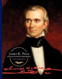 James K. Polk: Our Eleventh President (Presidents of the U.S.a.)