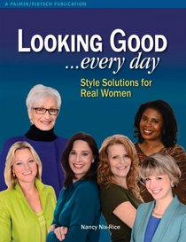 Looking Good . . . Every Day: Style Solutions for Real Women