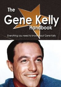 The Gene Kelly Handbook - Everything you need to know about Gene Kelly
