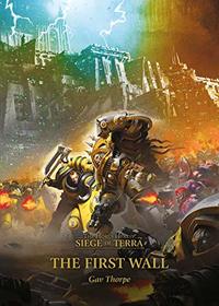 The First Wall (3) (The Horus Heresy: The Siege of Terra)