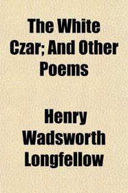 The White Czar; And Other Poems