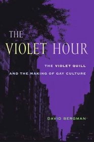 The Violet Hour: The Violet Quill and the Making of Gay Culture (Between Men~Between Women: Lesbian and Gay Studies)