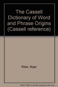 The Cassell Dictionary of Word and Phrase Origins (Cassell reference)
