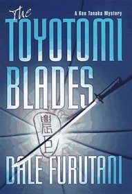 The Toyotomi Blades: A Ken Tanaka Mystery (Ken Tanaka Mystery)