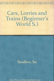 Cars, Lorries and Trains (Beginner's Wld. S)