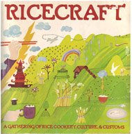Ricecraft: [a Gathering of Rice Cookery, Culture and Customs]