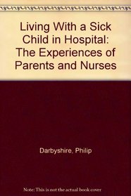 Living With a Sick Child in Hospital: The Experiences of Parents and Nurses