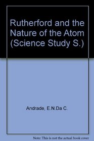 Rutherford and the Nature of the Atom (Sci. Study S)
