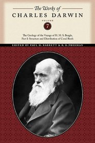 The Works of Charles Darwin, Volume 7: The Geology of the Voyage of the H. M. S. Beagle, Part I: Structure and Distribution of Coral Reefs