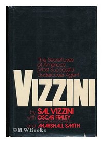 Vizzini: the secret lives of America's most successful undercover agent,
