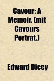 Cavour; A Memoir. (mit Cavours Portrt.)