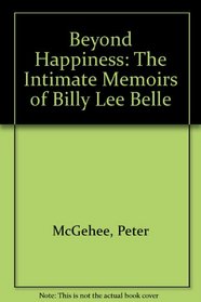 Beyond Happiness: The Intimate Memoirs of Billy Lee Belle