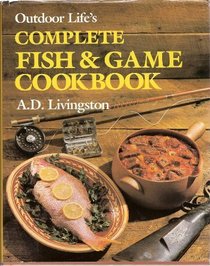Outdoor Life's Complete Fish & Game Cookbook