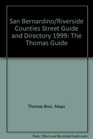 San Bernardino/Riverside Counties Street Guide and Directory 1999: The Thomas Guide (Thomas Guide San Bernardino/Riverside Counties Street Guide)