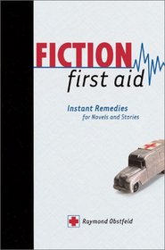 Fiction First Aid: Instant Remedies for Novels, Stories, and Scripts