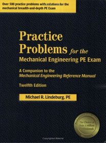 Practice Problems for the Mechanical Engineering PE Exam: A Companion to the Mechanical Engineering Reference Manual, 12th Edition