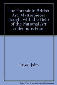 The Portrait in British Art: Masterpieces Bought With Thehelp of the National Art Collections Fund