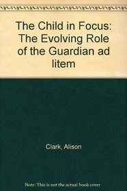 The Child in Focus: The Evolving Role of the Guardian Ad Litem