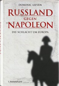 Russland gegen Napoleon: Die Schlacht um Europa