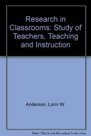 Research in Classrooms: The Study of Teachers, Teaching, and Instruction