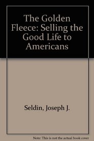 The Golden Fleece: Selling the Good Life to Americans (Getting and spending)
