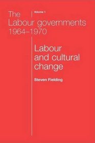 The Labour Governments 1964-1970: Labour and Cultural Change, Volume 1, Second Edition (The Labour Governments 1964-70)
