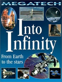 Into Infinity: From Earth to the Stars (Megatech)