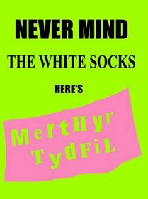 Never Mind the White Socks Here's Merthyr Tydfil