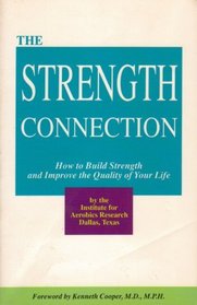 The Strength Connection: How to Build Strength and Improve the Quality of Your Life