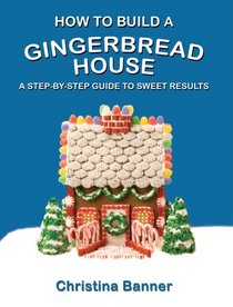 How to Build a Gingerbread House