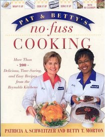Pat and Betty's No-Fuss Cooking: More Than 200 Delicious, Quick, and Easy Recipes from the Reynolds Kitchen