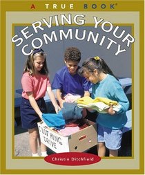 Serving Your Community (Turtleback School & Library Binding Edition) (True Books: Civics)
