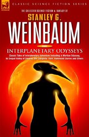 Interplanetary Odysseys - Classic Tales of Interplanetary Adventure Including: A Martian Odyssey, its Sequel Valley of Dreams, the Complete 'Ham' Hammond Stories and Others