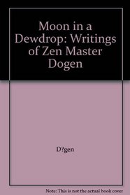 Moon in a Dewdrop: Writings of Zen Master Dogen