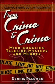 From Crime to Crime: Mind-Boggling Tales of Mystery and Murder