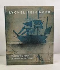 Lyonel Feininger: Erlebnis und Vision : die Reisen an die Ostsee, 1892-1935 : Museum Ostdeutsche Galerie Regensburg, 28. Juni-30. August 1992, Kunsthalle ... 1992 (Veroffentlichung) (German Edition)