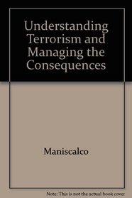 Understanding Terrorism And Managing The Consequences (valuepack)