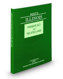 West's Illinois Probate Act and Related Laws, 2009 ed. (West's Illinois Probate Act and Related Laws)