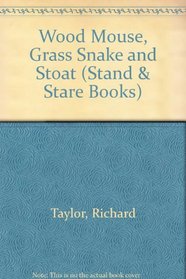 Wood Mouse, Grass Snake and Stoat (Stand & Stare Books)