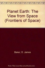 Planet Earth: The View from Space (Frontiers of Space Series)