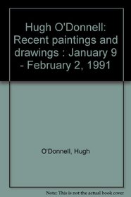 Hugh O'Donnell: Recent paintings and drawings : January 9 - February 2, 1991