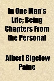 In One Man's Life; Being Chapters From the Personal