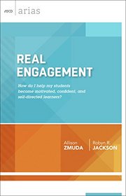 Real Engagement: How do I help my students become motivated, confident, and self-directed learners? (ASCD Arias)