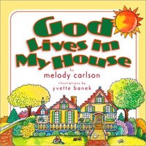 God Lives in My House (Carlson, Melody. God Is Here Series.)