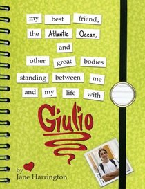 My Best Friend, the Atlantic Ocean, and Other Great Bodies Standing Between Me and My Life with Giulio (Junior Library Guild Selection)