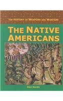 The History of Weapons and Warfare - The Native Americans (The History of Weapons and Warfare)