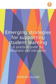 Emerging Strategies for Supporting Student Learning: A Practical Guide for Librarians and Educators